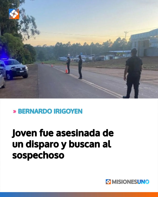 BERNARDO IRIGOYEN: Joven fue asesinada de un disparo y buscan al sospechoso